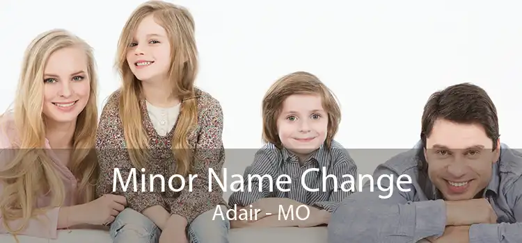 Minor Name Change Adair - MO