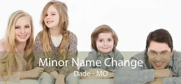 Minor Name Change Dade - MO