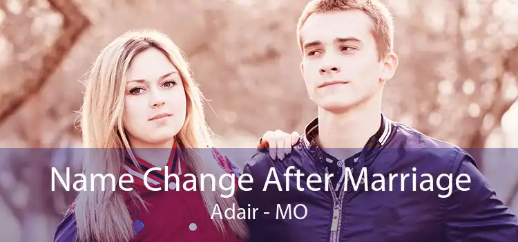 Name Change After Marriage Adair - MO